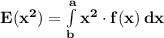 \mathbf{E(x^2) = \int\limits^a_b {x^2 \cdot f(x)} \, dx }
