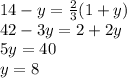14-y=\frac{2}{3} (1+y)\\42-3y=2+2y\\5y=40\\y=8