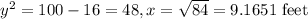 y^{2}=100-16=48, x=\sqrt{84}=9.1651 \text { feet }