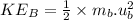 KE_B=\frac{1}{2} \times m_b.u_b^2
