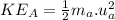 KE_A=\frac{1}{2} m_a.u_a^2