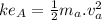 ke_A=\frac{1}{2} m_a.v_a^2