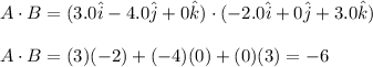 A\cdot B=(3.0\hat i-4.0\hat j+0\hat k)\cdot (-2.0\hat i+0\hat j+3.0\hat k)\\\\A\cdot B=(3)(-2)+(-4)(0)+(0)(3)=-6