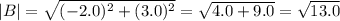 |B|=\sqrt{(-2.0)^2+(3.0)^2}=\sqrt{4.0+9.0}=\sqrt{13.0}