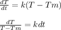 \frac{dT}{dt} = k ( T - Tm)\\\\\frac{dT}{T - Tm} = kdt