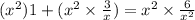 ( {x}^{2})1 +({x}^{2}  \times \frac{3}{x})=  {x}^{2}  \times \frac{6}{ {x}^{2} }