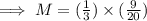 \implies M = (\frac{1}{3}) \times (\frac{9}{20})