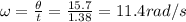 \omega=\frac{\theta}{t}=\frac{15.7}{1.38}=11.4 rad/s