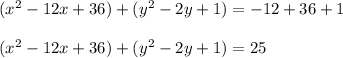 (x^{2} -12x +36)+(y^{2}-2y + 1)=-12 + 36 + 1\\\\(x^{2} -12x + 36)+(y^{2}-2y + 1)= 25