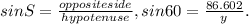sin S = \frac{oppositeside}{hypotenuse}, sin 60 = \frac{86.602}{y}.