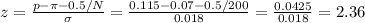 z=\frac{p-\pi-0.5/N}{\sigma} =\frac{0.115-0.07-0.5/200}{0.018} =\frac{0.0425}{0.018}=2.36