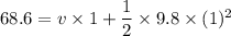 68.6=v\times1+\dfrac{1}{2}\times9.8\times(1)^2