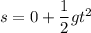 s=0+\dfrac{1}{2}gt^2