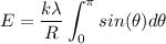 $E = \frac{k \lambda   }{R}\int_0^\pi sin(\theta )d\theta$