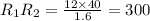 R_1R_2=\frac{12\times 40}{1.6}=300