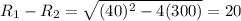 R_1-R_2=\sqrt{(40)^2-4(300)}=20