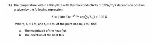 The temperature within a thin plate with thermal conductivity of 10 W/m/K depends on position as giv