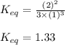 K_{eq}=\frac{(2)^2}{3\times (1)^3}\\\\K_{eq}=1.33