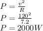 P=\frac{v^2}{R}\\ P=\frac{120^2}{7.2}\\ P=2000W