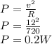 P=\frac{v^2}{R}\\ P=\frac{12^2}{720}\\ P=0.2W\\