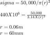 sigma = 50,000 / \pi  (r)^2\\\\440 X 10^6 = \frac{50,000}{3.14 X (r)^2}\\\\r = 0.06m\\r = 60mm\\\\\\