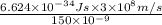 \frac{6.624 \times 10^{-34} Js \times 3 \times 10^{8} m/s}{150 \times 10^{-9}}