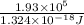 \frac{1.93 \times 10^{5}}{1.324 \times 10^{-18} J}