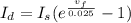 I_{d} =  I_{s}(e^{\frac{v_{f} }{0.025} }-1)