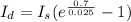 I_{d} =  I_{s}(e^{\frac{0.7}{0.025} }-1)
