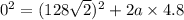 0^2 = (128\sqrt{2})^2 + 2a\times4.8