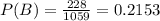 P(B)=\frac{228}{1059}= 0.2153