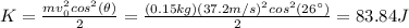 K=\frac{mv_0^2cos^2(\theta)}{2}=\frac{(0.15kg)(37.2m/s)^2cos^2(26^{\circ})}{2}=83.84J