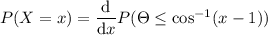 P(X=x)=\dfrac{\mathrm d}{\mathrm dx}P(\Theta\le\cos^{-1}(x-1))