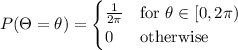 P(\Theta=\theta)=\begin{cases}\frac1{2\pi}&\text{for }\theta\in[0,2\pi)\\0&\text{otherwise}\end{cases}