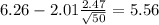 6.26-2.01\frac{2.47}{\sqrt{50}}=5.56
