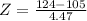 Z = \frac{124 - 105}{4.47}