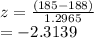 z = \frac{(185-188)}{1.2965} \\   = -2.3139
