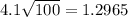 4.1\sqrt{100}  = 1.2965