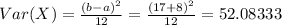 Var(X) =\frac{(b-a)^2}{12}= \frac{(17+8)^2}{12}&#10;= 52.08333