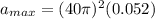a_{max} = (40\pi )^2 (0.052)