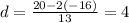 d=\frac{20-2(-16)}{13}=4