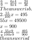 \frac{6}{9} = \frac{6 x 4}{9 x 4} =\frac{24}{36} \\The answer is b.\\2. \frac{55}{100}x = 495\\55x = 49500\\x = 900\\\frac{x}{y} \frac{55 x 9}{100 x 9} = \frac{495}{900} \\the answer is d