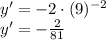 y' = -2 \cdot (9)^{-2}\\y' = -\frac{2}{81}