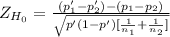 Z_{H_0}= \frac{(p'_1-p'_2)-(p_1-p_2)}{\sqrt{p'(1-p')[\frac{1}{n_1} +\frac{1}{n_2}] } }