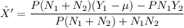 \hat{X}'=\dfrac{P(N_1+N_2)(Y_1-\mu)-PN_1Y_2}{P(N_1+N_2)+N_1N_2}