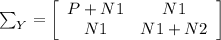 \sum_Y =\left[\begin{array}{cc}P+N1 &N1\\N1 & N1+N2\end{array}\right]
