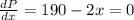 \frac{dP}{dx} = 190 -2x=0