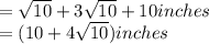 =\sqrt{10} +3\sqrt{10} + 10 inches\\=(10+4\sqrt{10}) inches