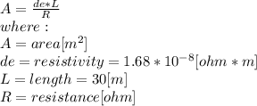 A=\frac{de*L}{R}\\ where:\\A = area [m^2]\\de = resistivity = 1.68*10^{-8}[ohm*m]\\ L = length = 30 [m]\\R = resistance [ohm]