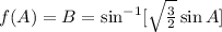 f(A)=B=\sin^{-1}[\sqrt{\frac{3}{2}}\sin{A}]